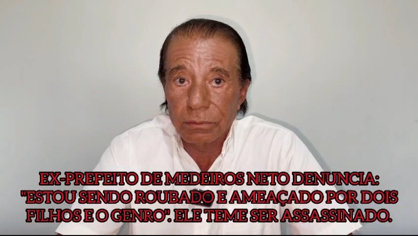 Ex-prefeito de Medeiros Neto faz denuncia grave contra os filhos e teme por sua vida.